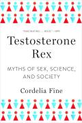 Testosterone Rex Myths Of Sex Science & Society