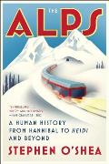 Alps A Human History from Hannibal to Heidi & Beyond