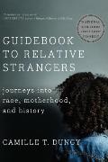 Guidebook to Relative Strangers Journeys Into Race Motherhood & History