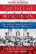 Fall of Wisconsin The Conservative Conquest of a Progressive Bastion & the Future of American Politics