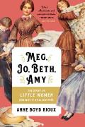Meg Jo Beth Amy The Story of Little Women & Why It Still Matters