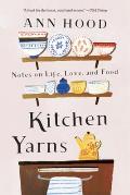 Kitchen Yarns Notes on Life Love & Food