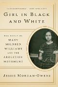Girl in Black & White The Story of Mary Mildred Williams & the Abolition Movement