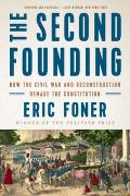 Second Founding How the Civil War & Reconstruction Remade the Constitution