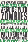 Arguing with Zombies Economics Politics & the Fight for a Better Future