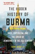 Hidden History of Burma Race Capitalism & Democracy in the 21st Century