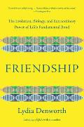 Friendship The Evolution Biology & Extraordinary Power of Lifes Fundamental Bond