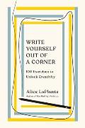 Write Yourself Out of a Corner 100 Exercises to Unlock Creativity