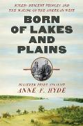 Born of Lakes & Plains Mixed Descent Peoples & the Making of the American West