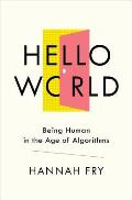 Hello World Being Human in the Age of Algorithms