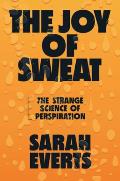 Joy of Sweat The Strange Science of Perspiration