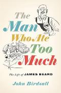 The Man Who Ate Too Much: The Life of James Beard