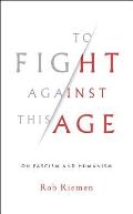 To Fight Against This Age On Fascism & Humanism