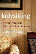 Ladysitting My Year with Nana at the End of Her Century