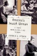 Americas Jewish Women A History from Colonial Times to Today