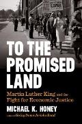 To the Promised Land Martin Luther King & the Fight for Economic Justice