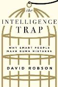 Intelligence Trap Why Smart People Make Dumb Mistakes
