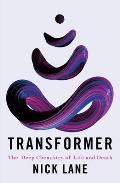 Transformer The Deep Chemistry of Life & Death