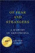 Of Fear & Strangers A History of Xenophobia