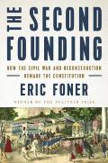 Second Founding How the Civil War & Reconstruction Remade the Constitution