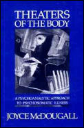 Theaters of the Body: A Psychoanalytic Approach to Psychosomatic Illness