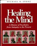 Healing the Mind: A History of Psychiatry from Antiquity to the Present