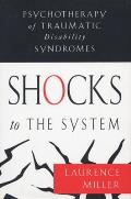 Shocks to the System Psychotherapy of Traumatic Disability Syndromes