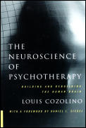 Neuroscience of Psychotherapy Building & Rebuilding the Human Brain