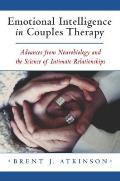 Emotional Intelligence in Couples Therapy Advances from Neurobiology & the Science of Intimate Relationships