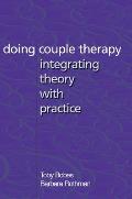 Doing Couple Therapy Integrating Theory with Practice