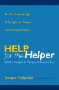 Help for the Helper The Psychophysiology of Compassion Fatigue & Vicarious Trauma