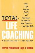 Total Life Coaching 60 Life Lessons Skills & Techniques to Enhance Your Practice & Your Life