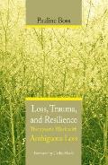 Loss Trauma & Resilience Therapeutic Work with Ambiguous Loss