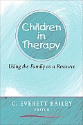 Children In Therapy Using The Family As A Resource