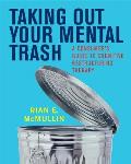 Taking Out Your Mental Trash A Consumers Guide to Cognitive Restructuring Therapy