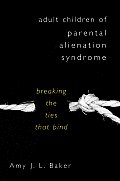 Adult Children of Parental Alienation Syndrome Breaking the Ties That Bind