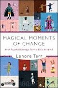 Magical Moments of Change How Psychotherapy Turns Kids Around