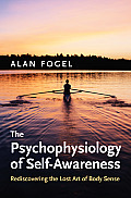 Psychophysiology of Self Awareness Rediscovering the Lost Art of Body Sense