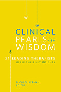 Clinical Pearls of Wisdom: 21 Leading Therapists Offer Their Key Insights