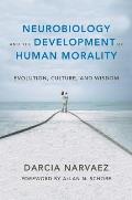 Neurobiology & the Development of Human Morality Evolution Culture & Wisdom