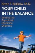 Your Child in the Balance: Solving the Psychiatric Medicine Dilemma