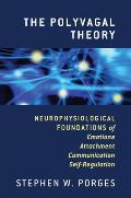 Polyvagal Theory Neurophysiological Foundations of Emotions Attachment Communication & Self Regulation