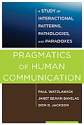 Pragmatics of Human Communication A Study of Interactional Patterns Pathologies & Paradoxes
