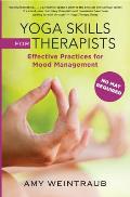 Yoga Skills for Therapists Effective Practices for Mood Management