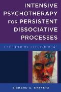 Intensive Psychotherapy for Persistent Dissociative Processes The Fear of Feeling Real