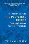 Pocket Guide to the Polyvagal Theory the Transformative Power of Feeling Safe
