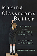 Making Classrooms Better Lessons From The Cognitive Revolution That Transform Our Teaching