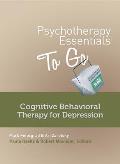 Psychotherapy Essentials to Go: Cognitive Behavioral Therapy for Depression