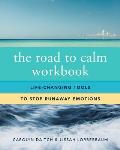 Road to Calm Workbook Life Changing Tools to Stop Runaway Emotions