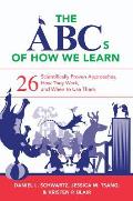 ABCs of How We Learn 26 Scientifically Proven Approaches How They Work & When to Use Them